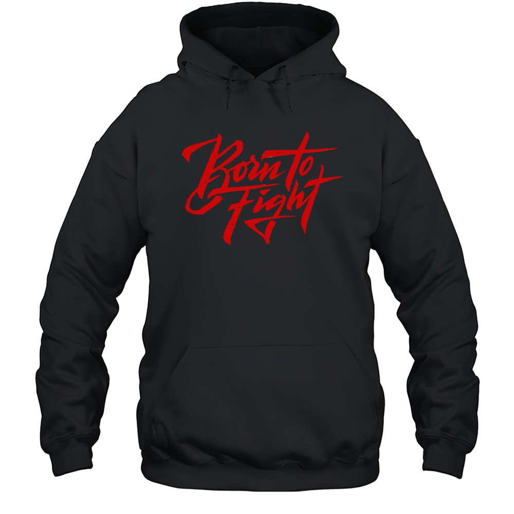 Born To Fight Design Shirt Unisex Hoodie