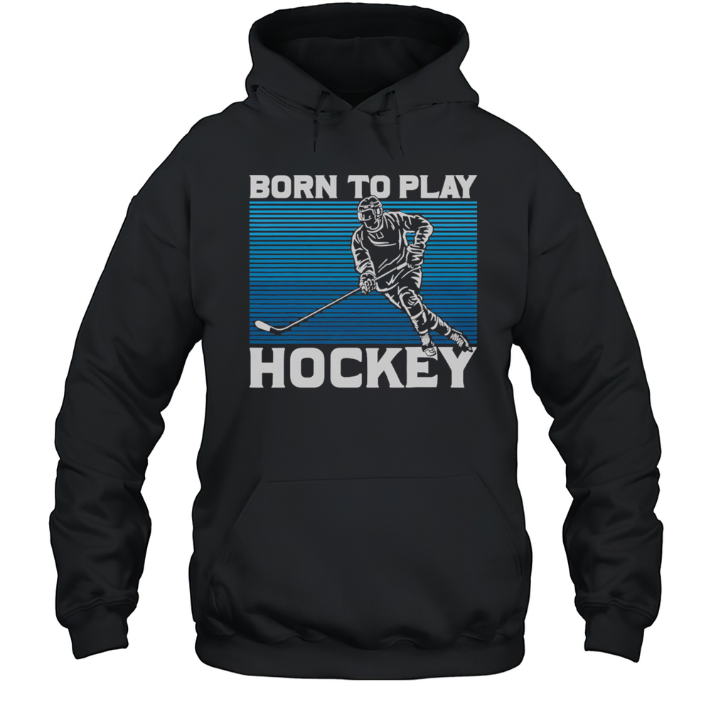 Born To Play Hockey Vintage Shirt Unisex Hoodie