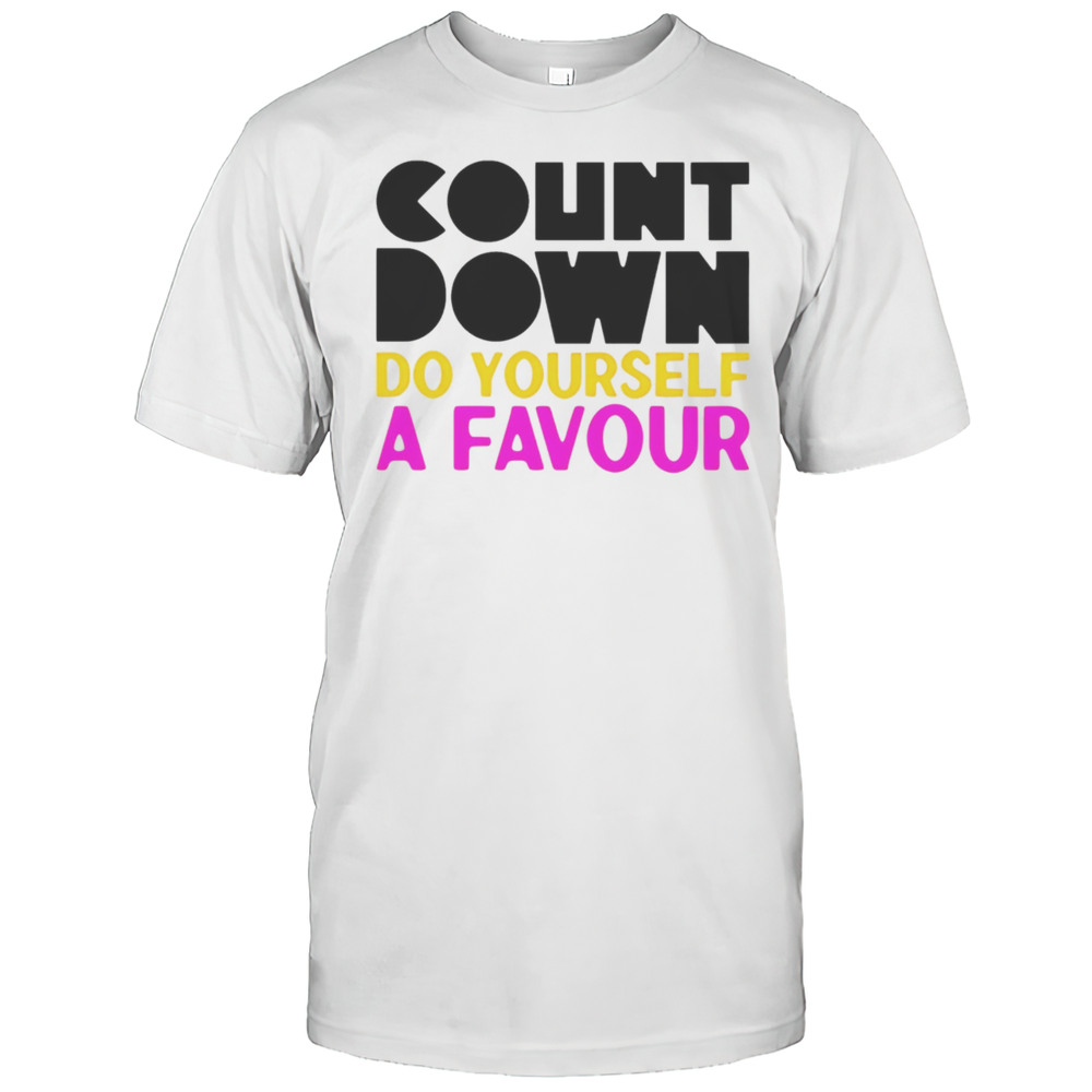 Countdown Do Yourself A Favour Shirt