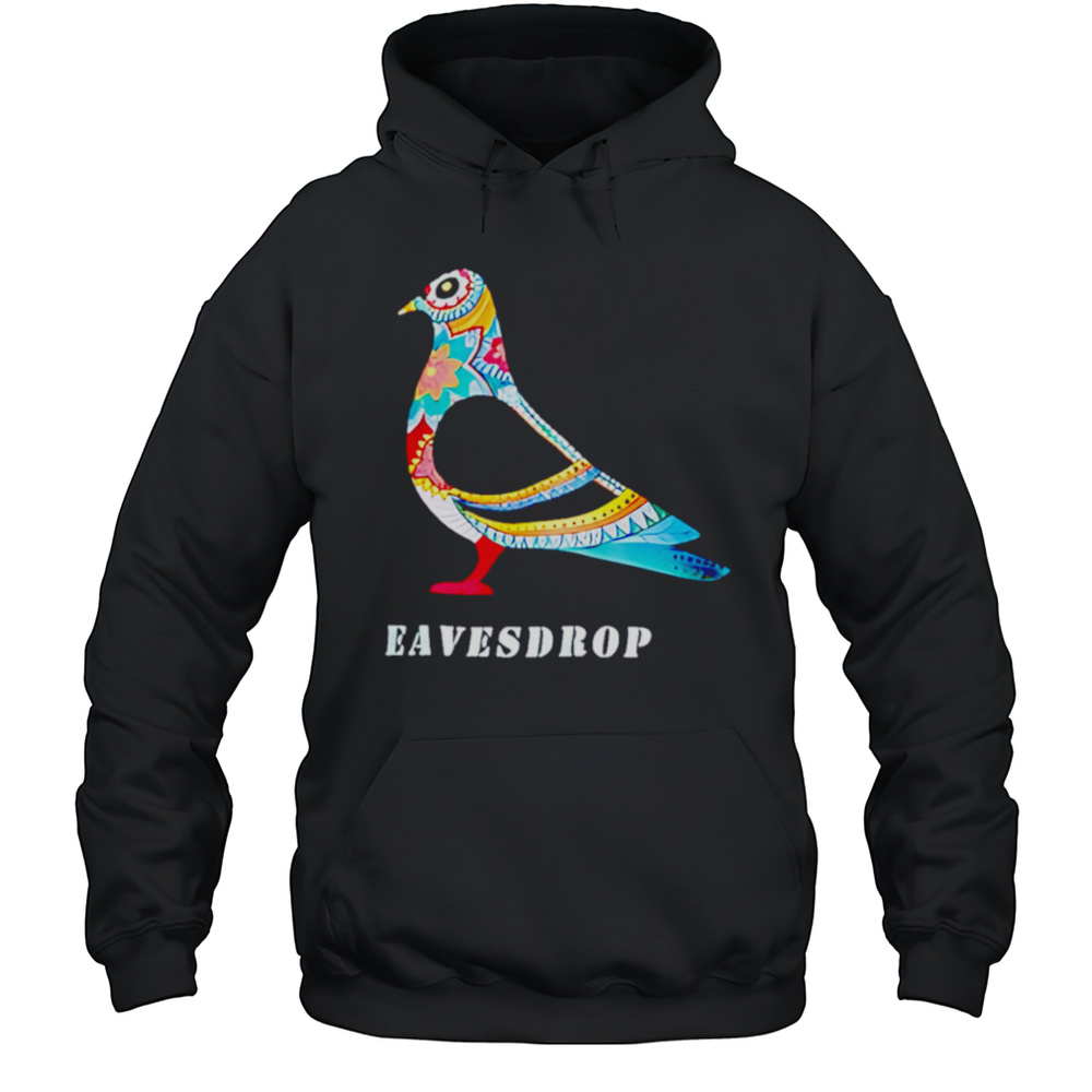 Dove Eavesdrop Shirt Unisex Hoodie