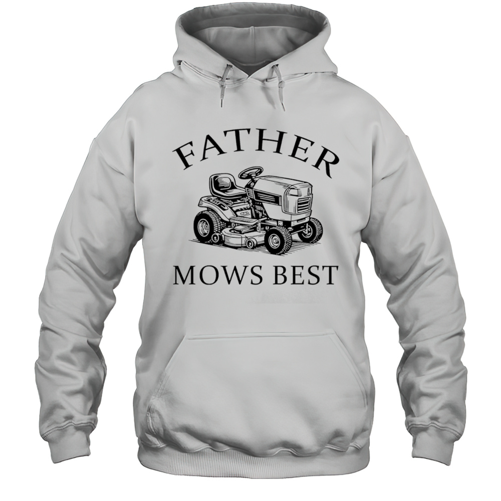 Father Mows Best 2025 Shirt Unisex Hoodie