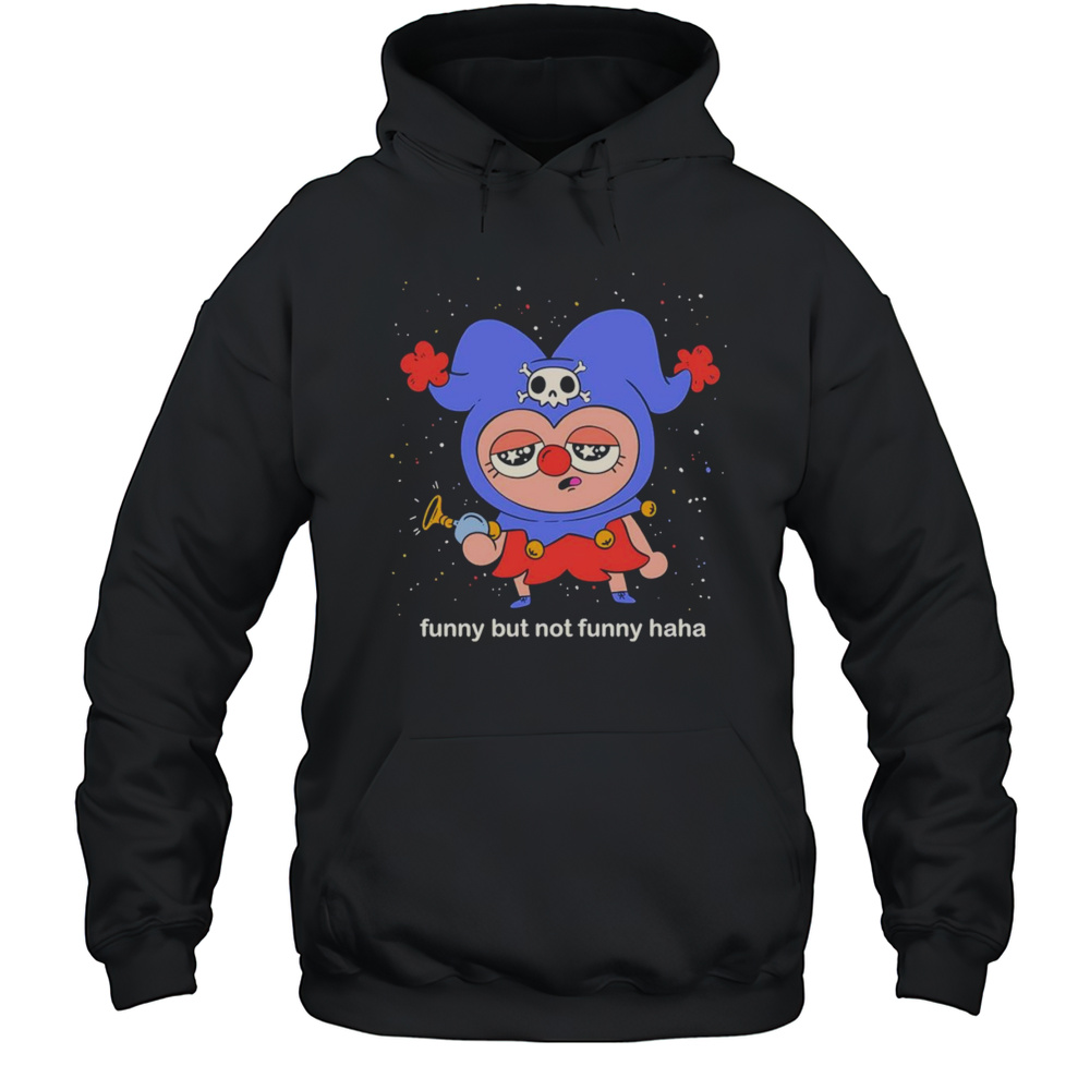 Funny But Not Funny Haha Shirt Unisex Hoodie