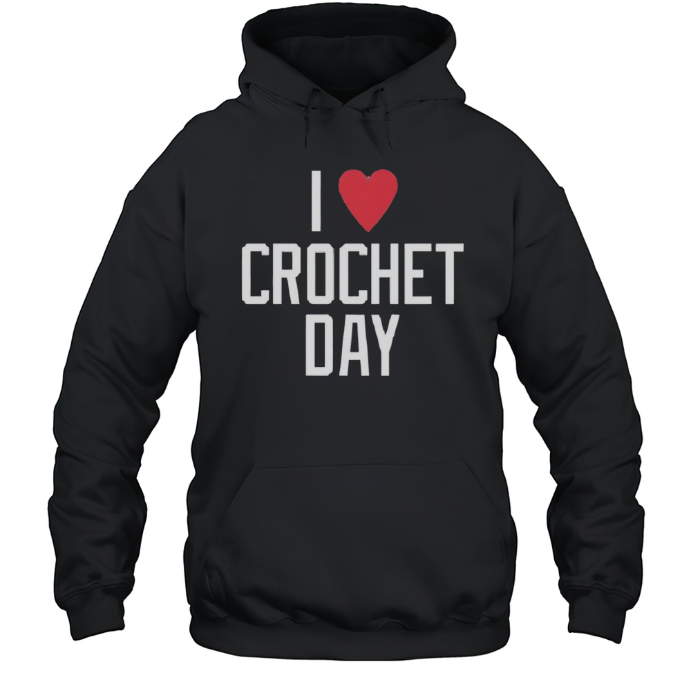 I Heart Crochet Day Shirt Unisex Hoodie