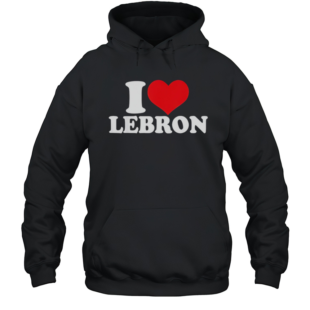 I Love Lebron Shirt Unisex Hoodie