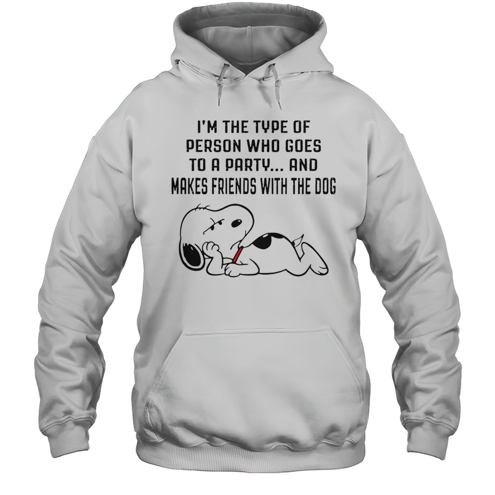 Snoopy Im The Type Of Person Who Goes To A Party And Makes Friends With The Dog T-Shirt Unisex Hoodie