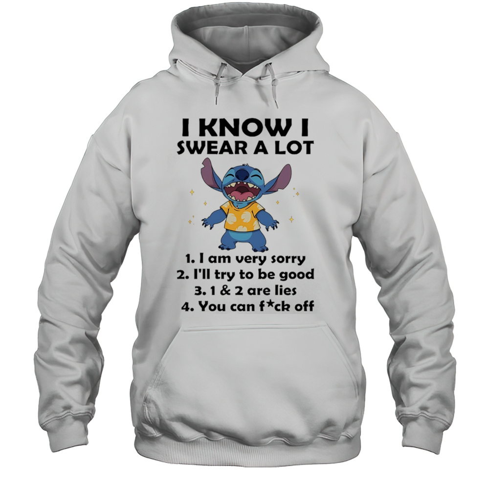 The Stitch I Know I Swear A Lot I Am Very Sorry Ill Try To Be Good Shirt Unisex Hoodie