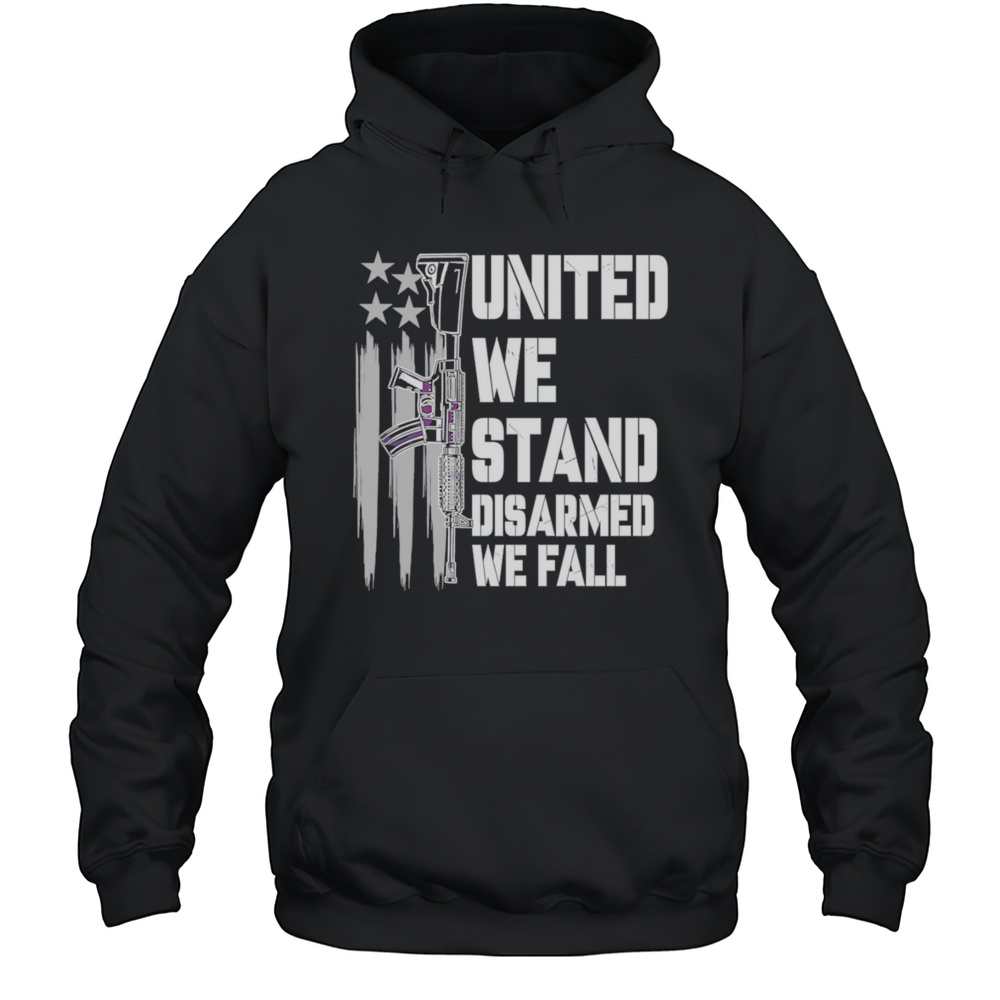 United We Stand Disarmed We Fall Shirt Unisex Hoodie