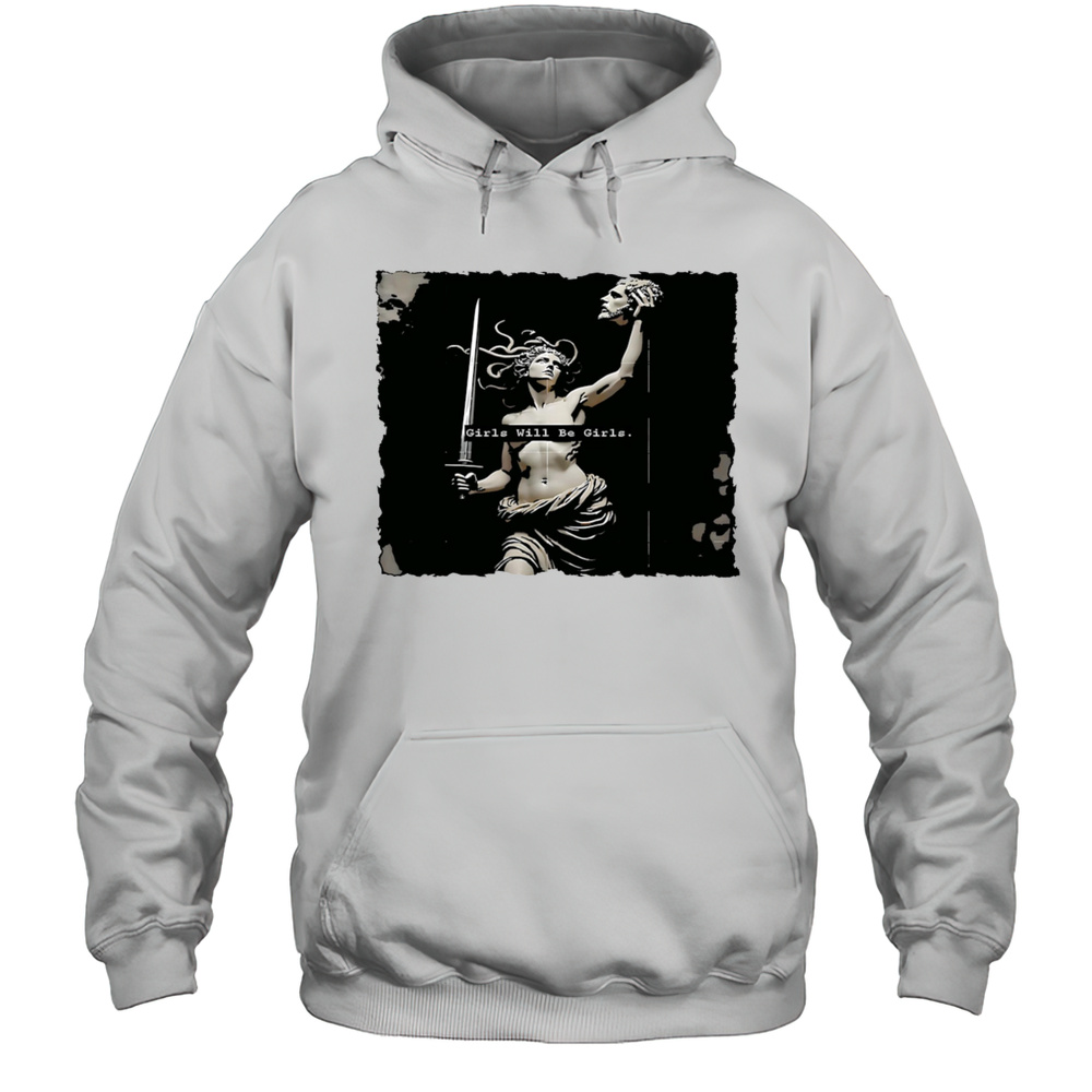 Girl Will Be Girls Medusa Feminist Shirt Unisex Hoodie