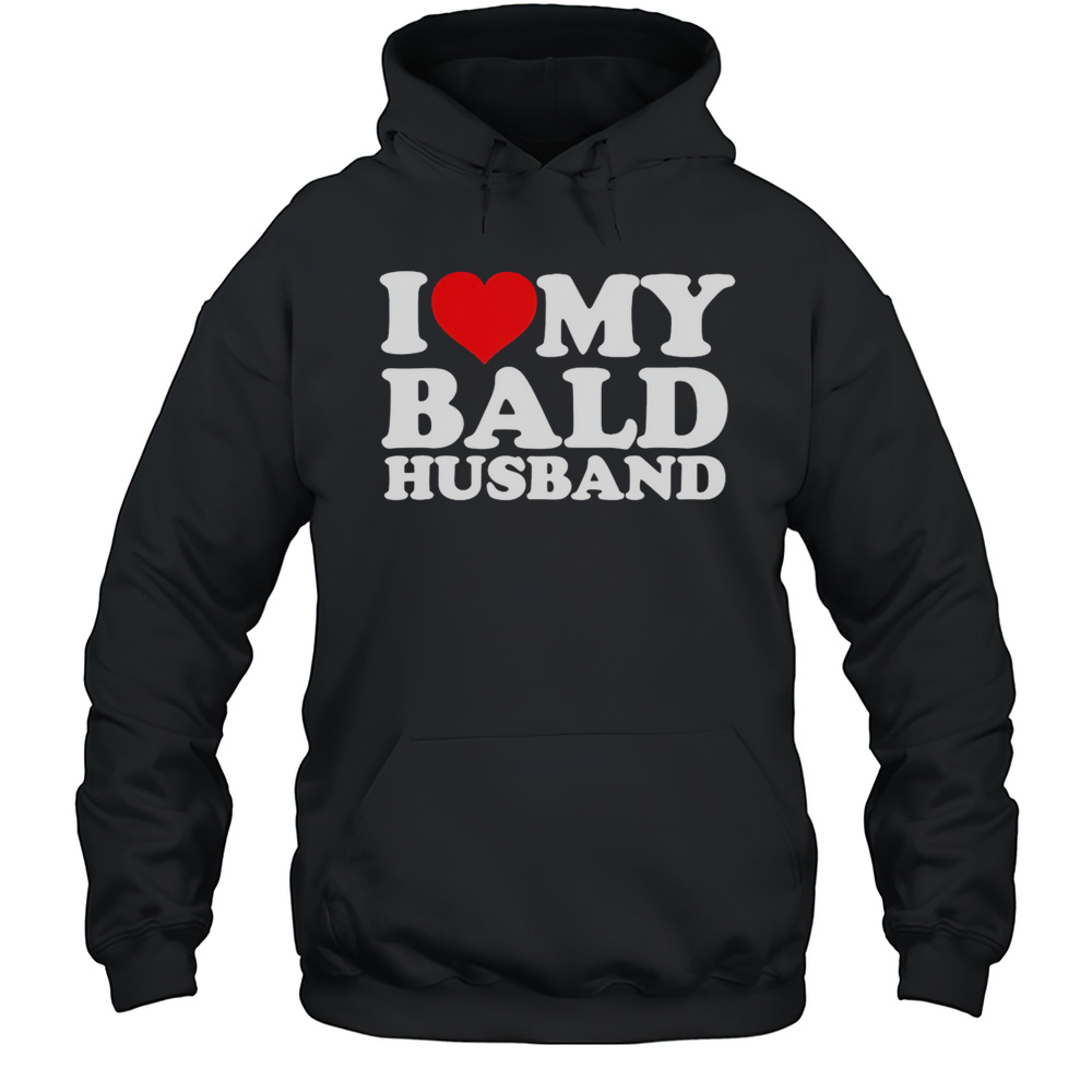 I Love My Bald Husband Shirt Unisex Hoodie
