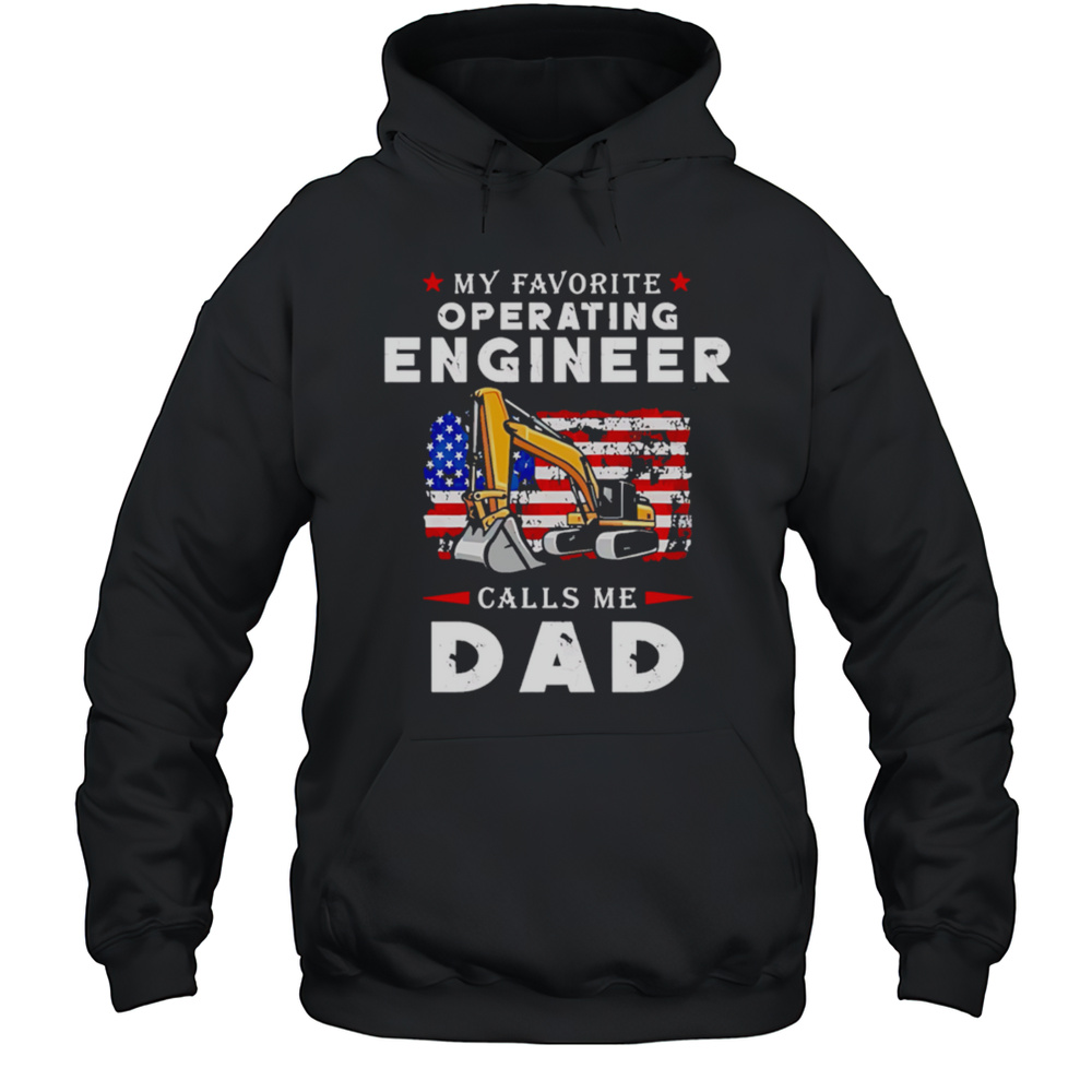 My Favorite Operating Engineer Calls Me Dad Shirt Unisex Hoodie