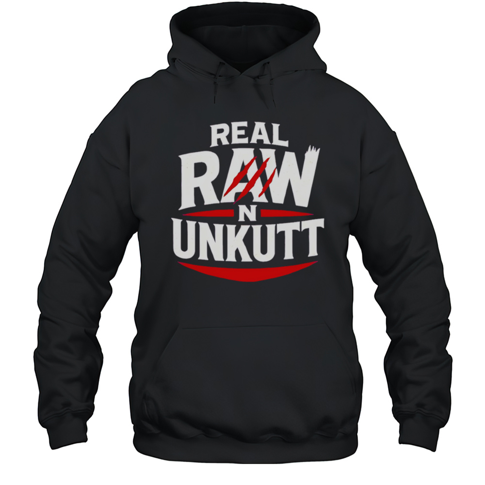 Real Raw Unkutt Shirt Unisex Hoodie