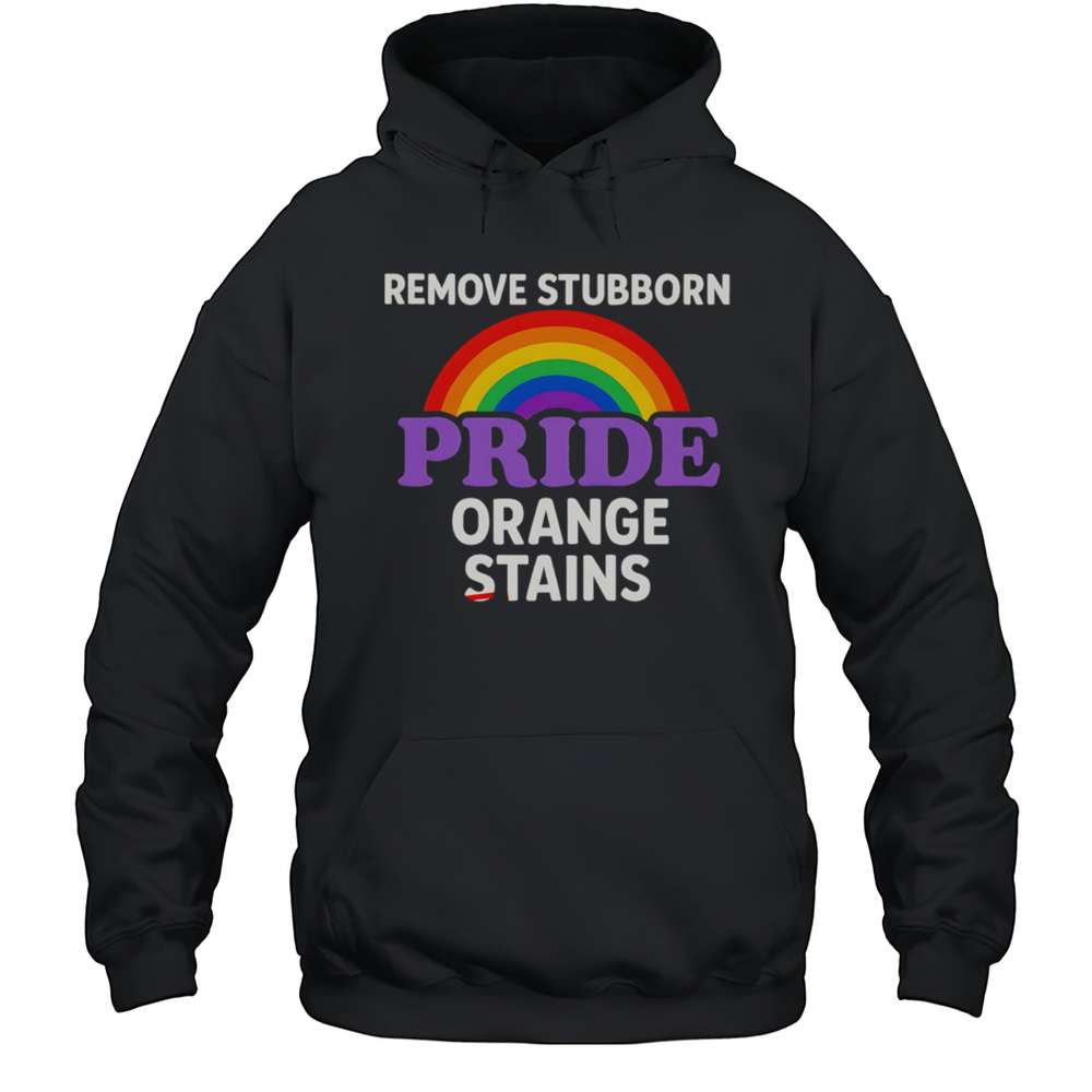 Removes Stubborn Orange Stains Anti Trump Pride Shirt Unisex Hoodie