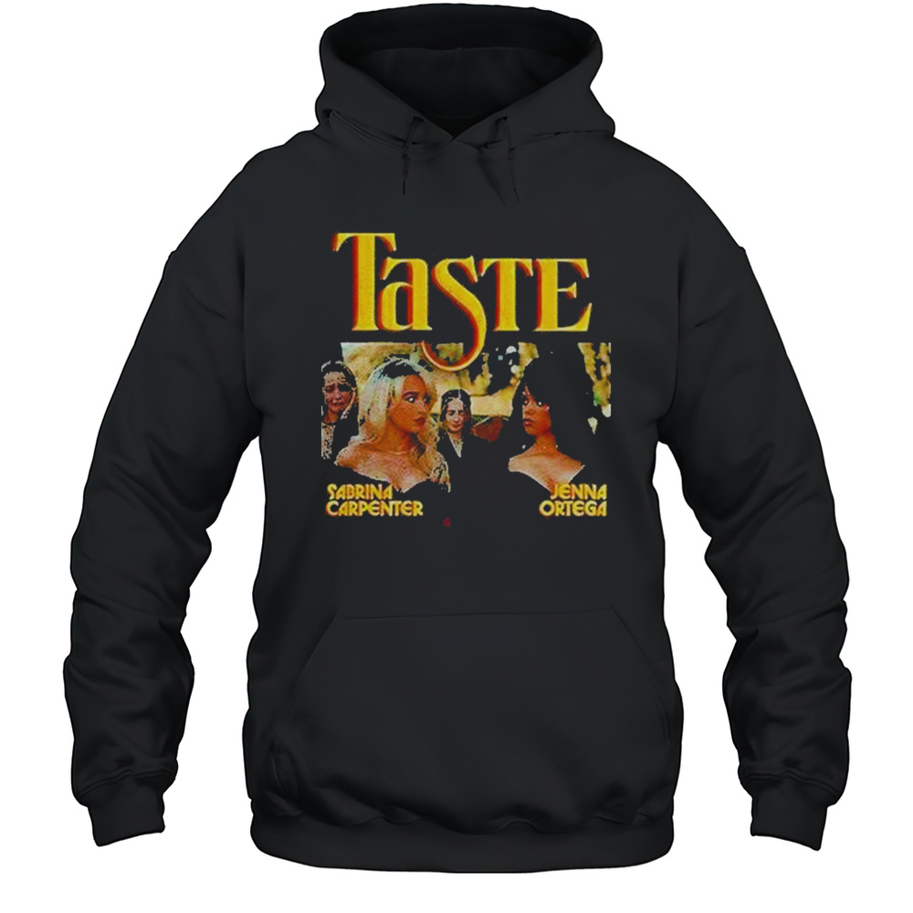 Sabrina Carpenter Jenna Ortega Taste Shirt Unisex Hoodie