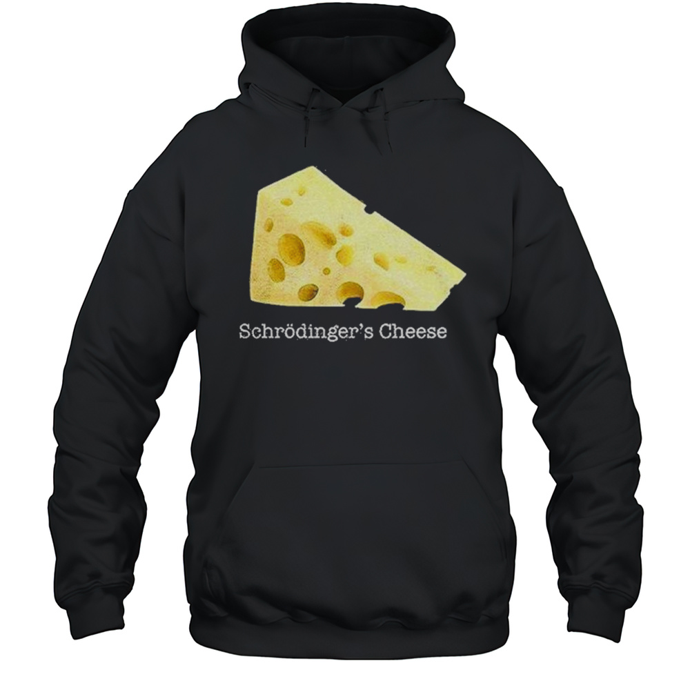 Schrodingers Cheese Shirt Unisex Hoodie