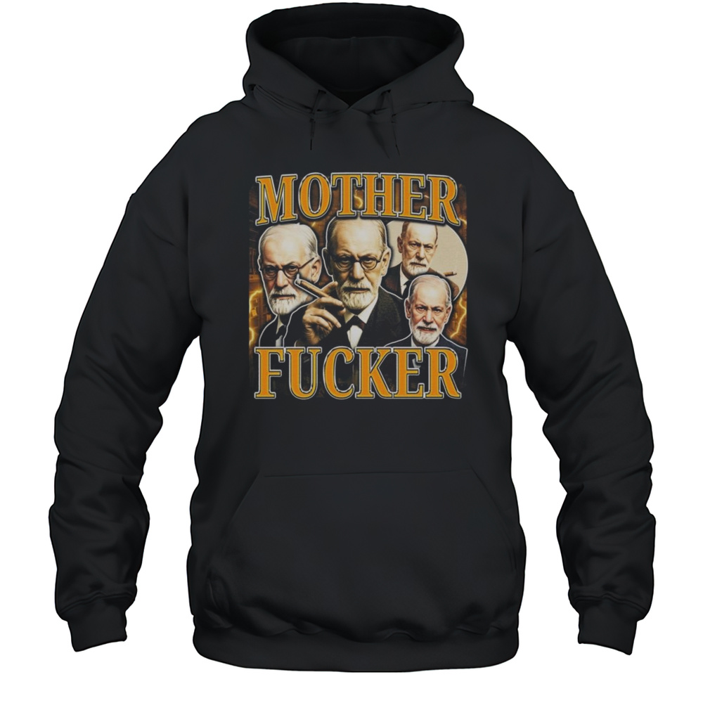 Sigmund Freud Mother Fucker Shirt Unisex Hoodie