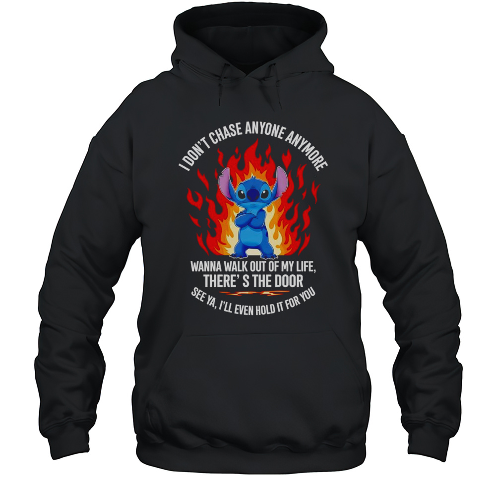 Stitch I Dont Chase Anyone Anymore Wanna Walk Out Of My Life Shirt Unisex Hoodie