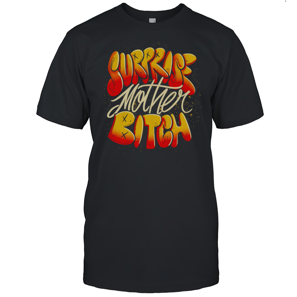 Surprise Mother Bitch Design Shirt