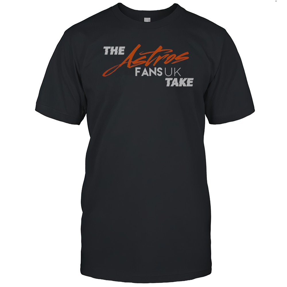 The Houston Astros Fans UK Take T-Shirt