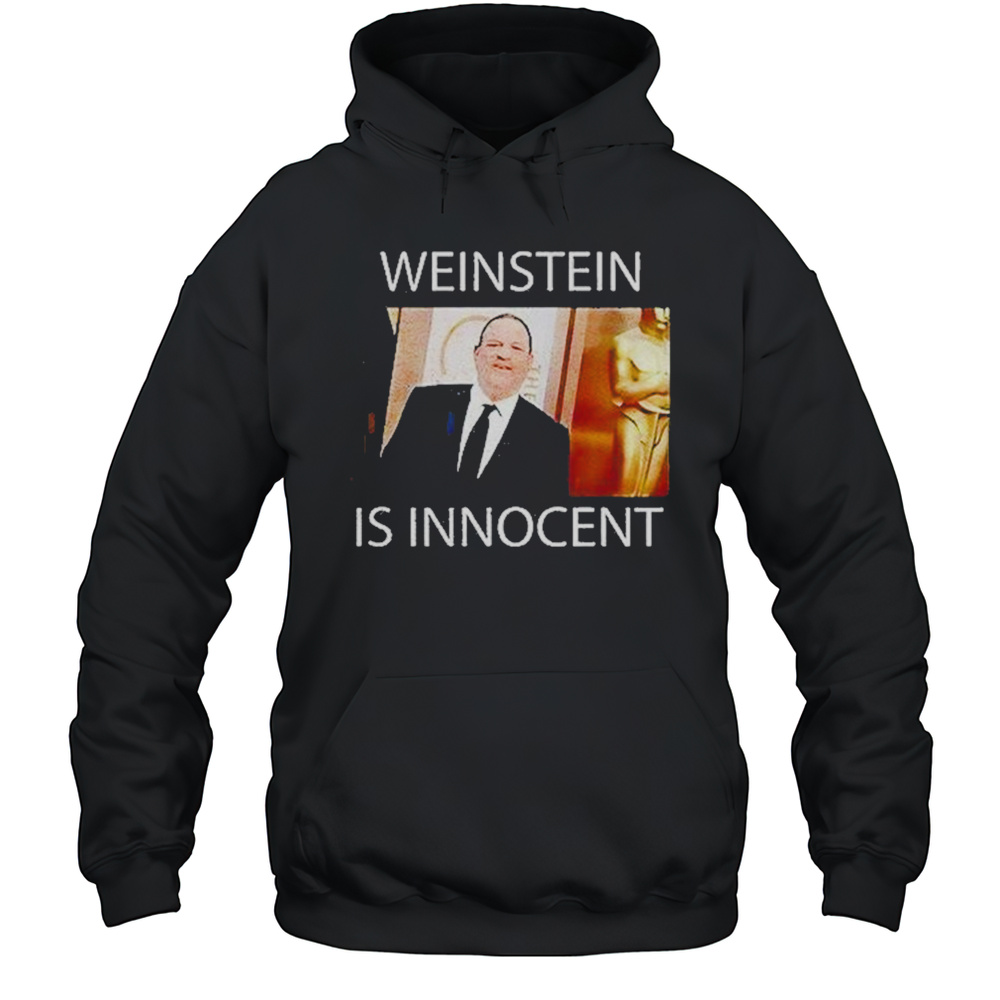Weinstein Is Innocent Shirt Unisex Hoodie
