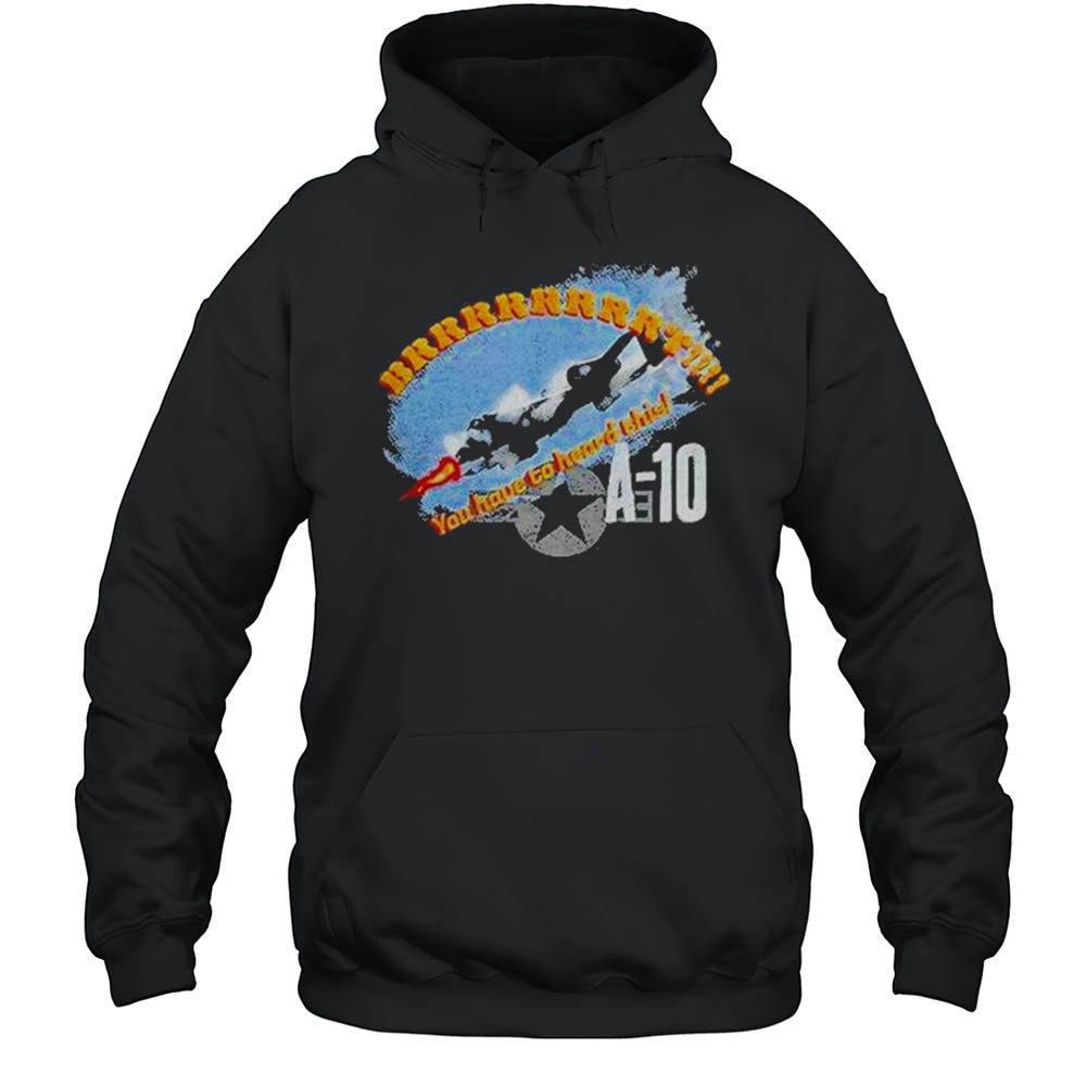 A 10 Brrrt You Have To Heard This Shirt Unisex Hoodie