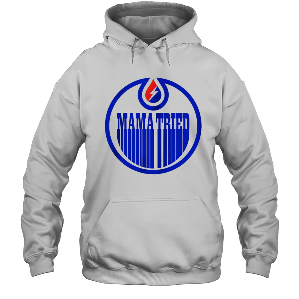 Edmonton Oilers And Grateful Dead Mama Tried NHL Shirt Unisex Hoodie