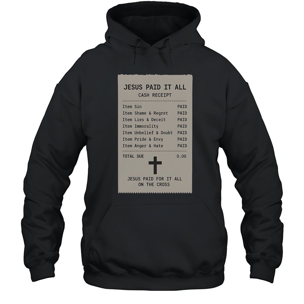 Jesus Paid For It All On The Cross Jesus Receipt T-Shirt Unisex Hoodie