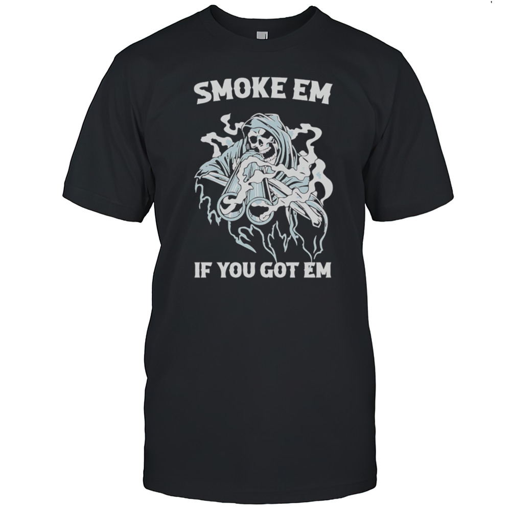 Smoke Em If You Got Em Death Gun Shirt