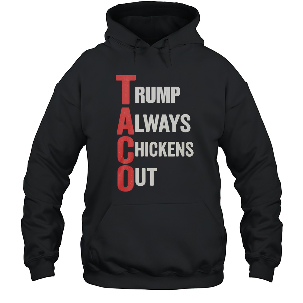 Taco Trump Always Chickens Out Shirt Unisex Hoodie