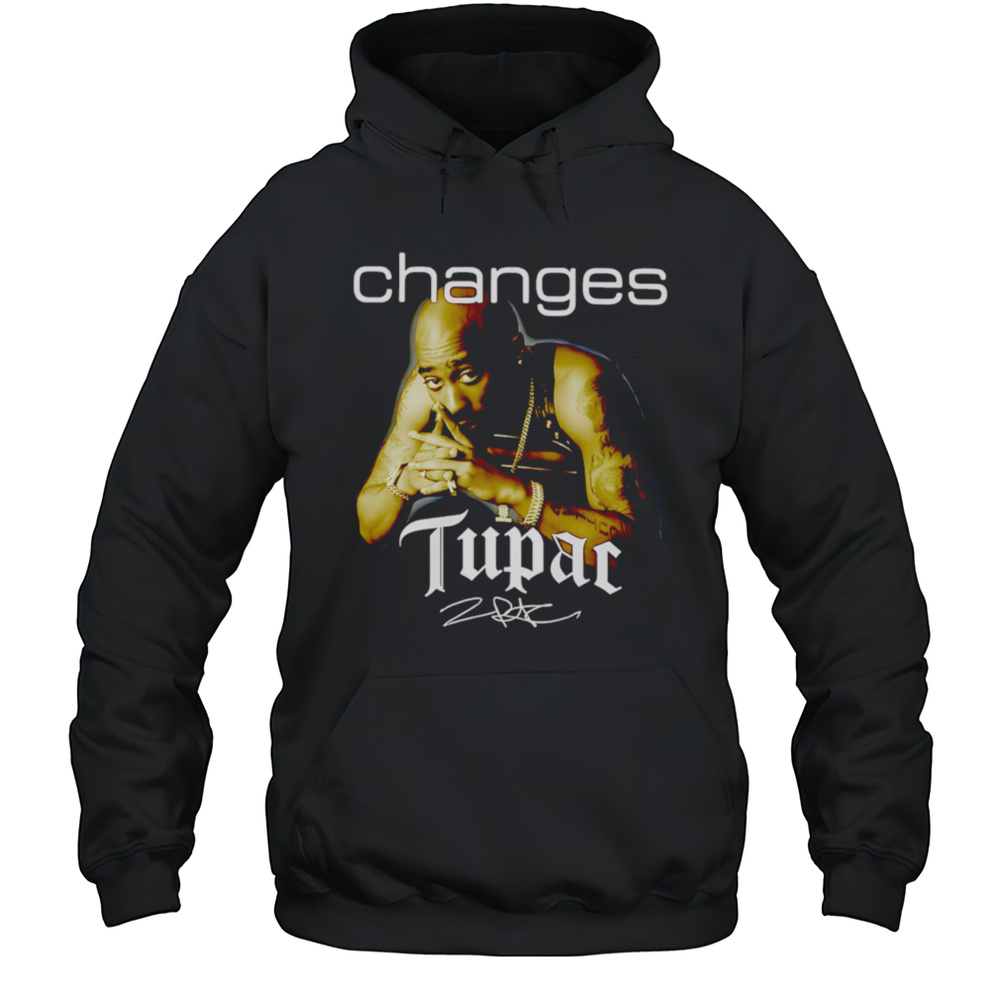 Tupac Shakur Changes Signature Shirt Unisex Hoodie