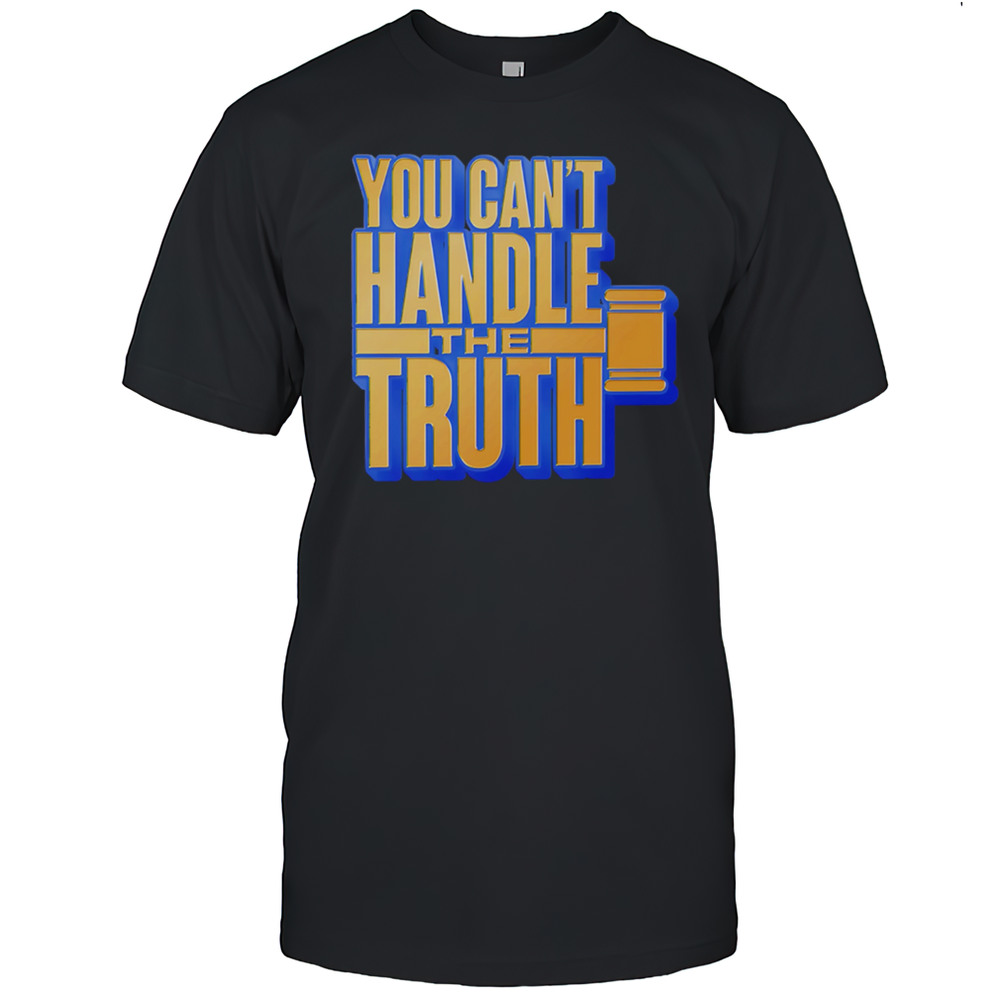 You Cant Handle The Truth Shirt