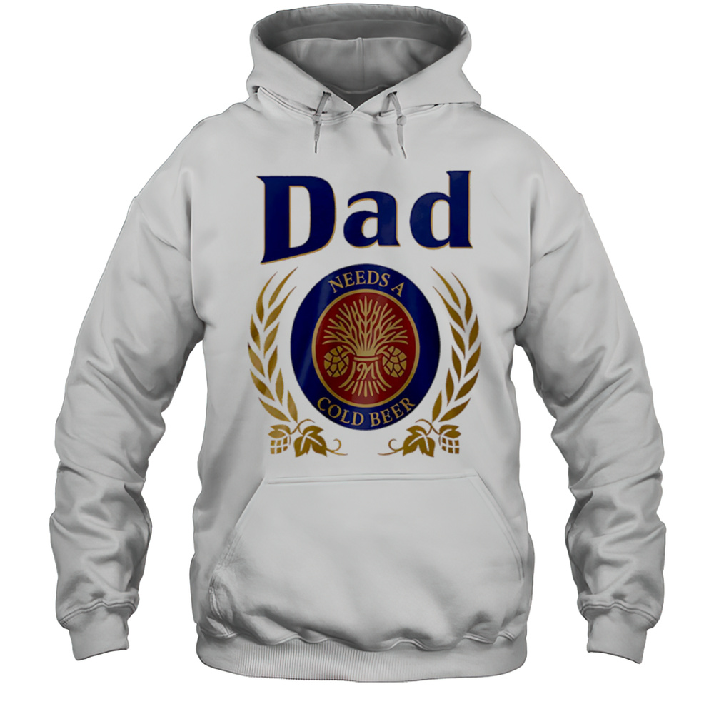 Dad Needs A Cold Beer Shirt Unisex Hoodie