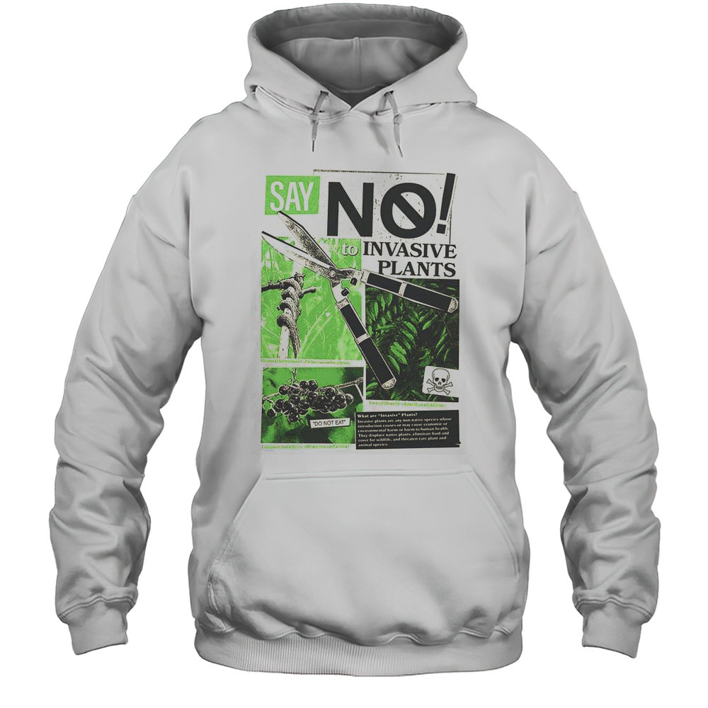 Say No To Invasive Plants Plant Lovers T-Shirt Unisex Hoodie