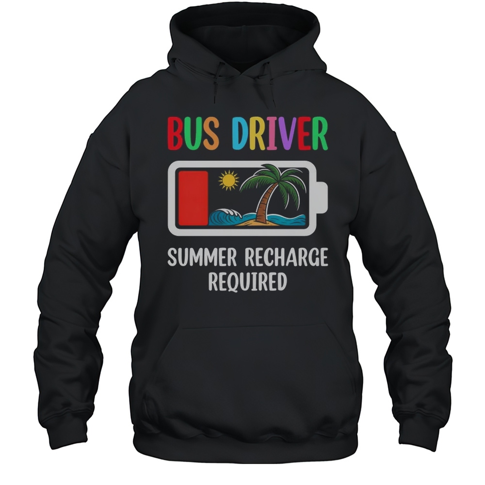 Bus Driver Summer Recharge Required Last Day Of School Shirt Unisex Hoodie