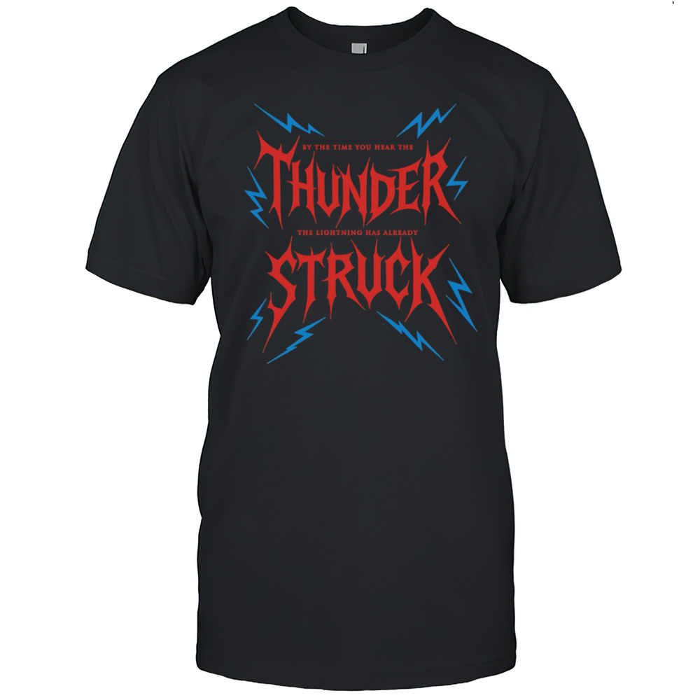 By The Time You Hear The Thunder The Lightning Has Already Struck Shirt