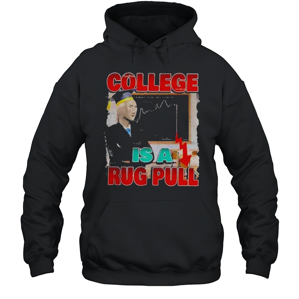College Is A Rug Pull Shirt Unisex Hoodie