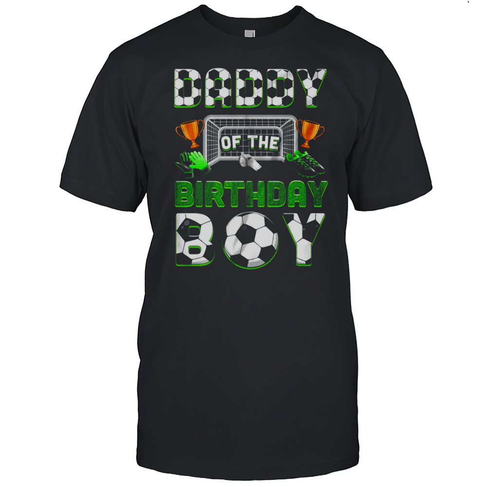 Daddy Of The Birthday Boy Soccer Family Matching Party Shirt