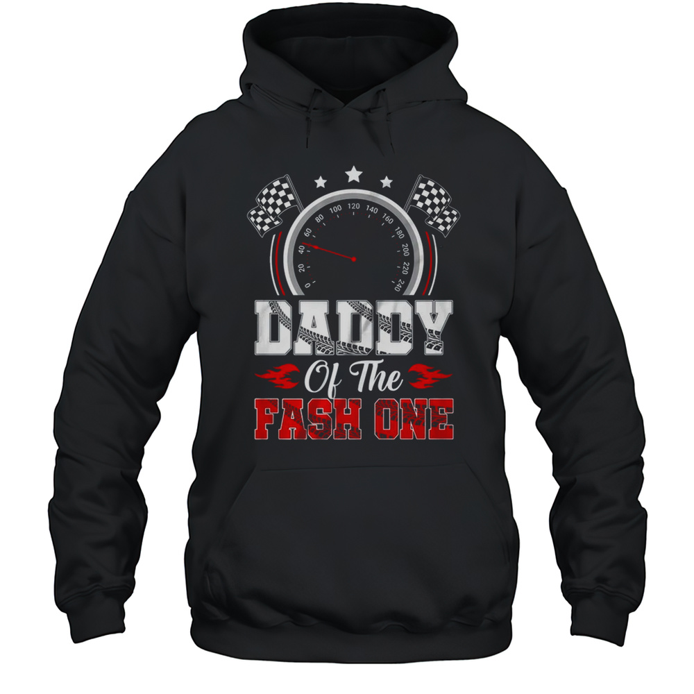 Daddy Of The Fast One 1st Birthday Racing Car Family Shirt Unisex Hoodie