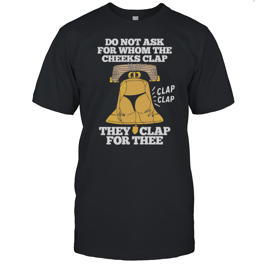 Do Not Ask For Whom The Cheeks Clap For Thee ShirtDo Not Ask For Whom The Cheeks Clap For Thee Shirt