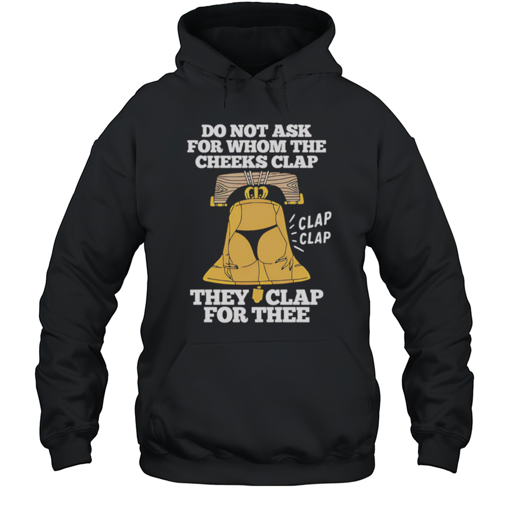 Do Not Ask For Whom The Cheeks Clap For Thee ShirtDo Not Ask For Whom The Cheeks Clap For Thee Shirt Unisex Hoodie