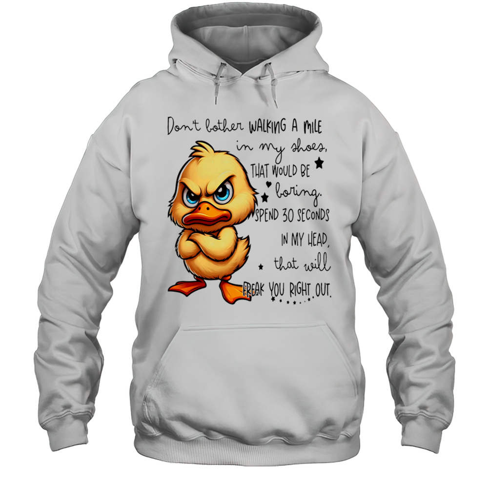 Duck Dont Bother Walking A Mile In My Shoes That Would Be Boring Shirt Unisex Hoodie