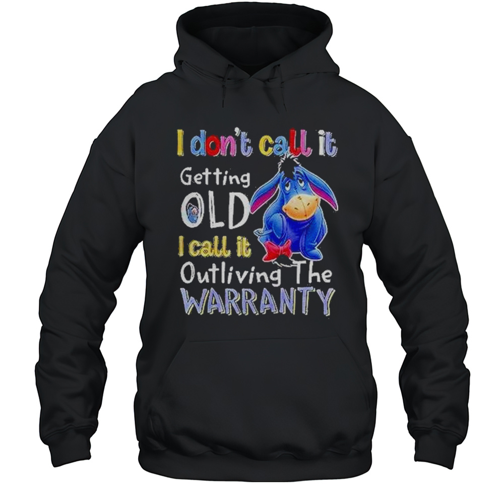 Eeyore I Dont Call It Getting Old I Call It Outliving The Warranty Shirt Unisex Hoodie