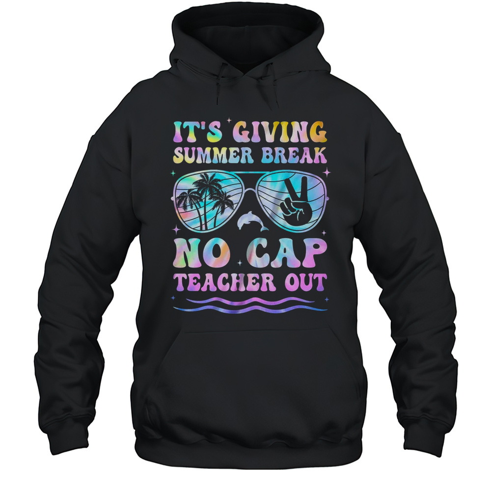 End Of The Year School Out Summer Break No Cap Teacher Out Shirt Unisex Hoodie