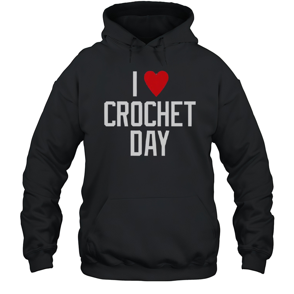 I Heart Crochet Day T-Shirt Unisex Hoodie