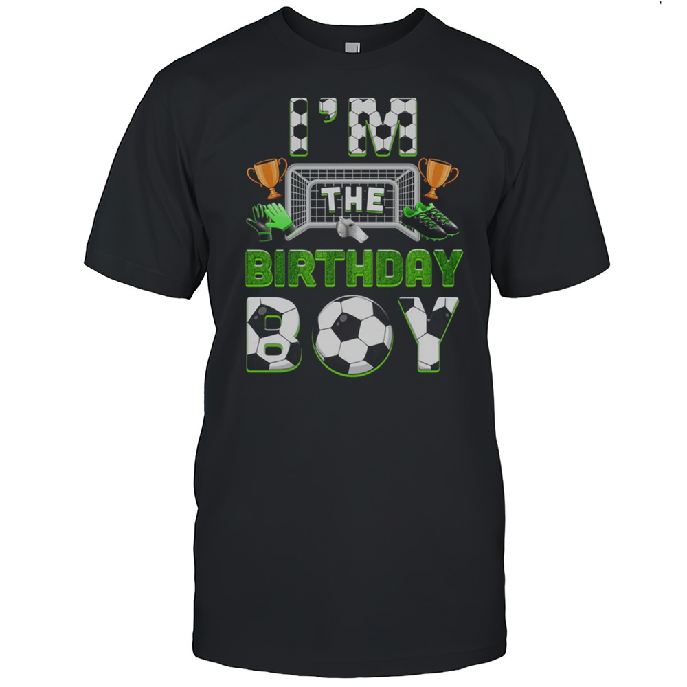 Im The Birthday Boy Soccer Family Matching Party Bday Shirt