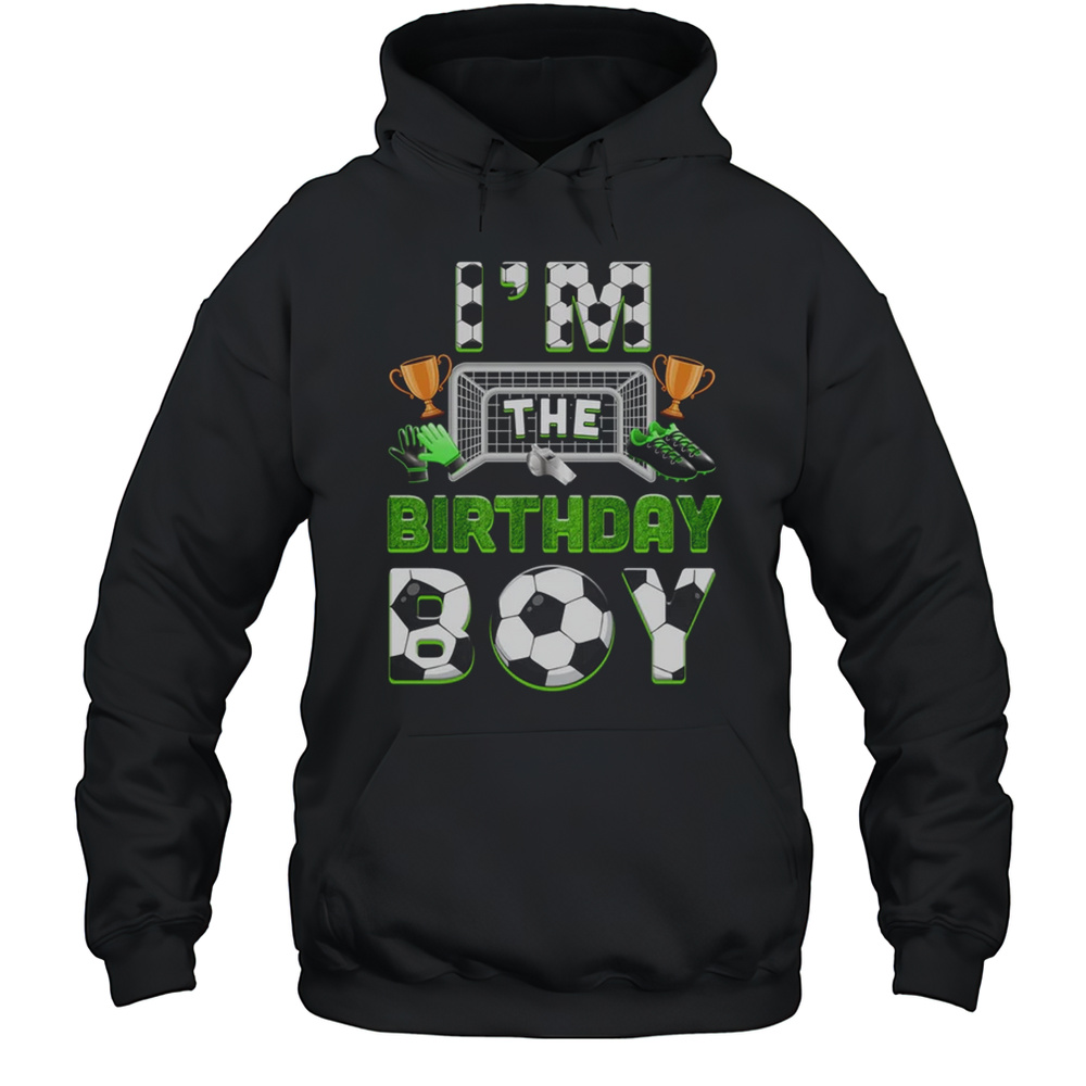 Im The Birthday Boy Soccer Family Matching Party Bday Shirt Unisex Hoodie