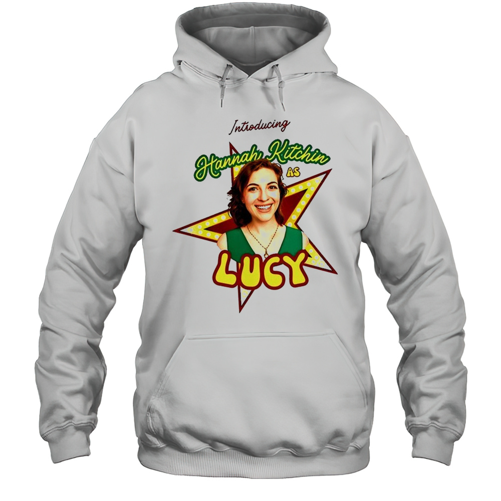 Introducing Hannah Kitchin As Lucy Shirt Unisex Hoodie