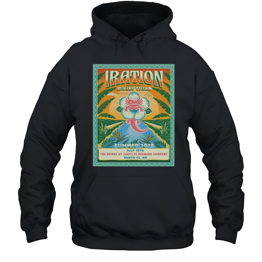 Iration With Special Guest Bikini Trill Summer 2025 July 16th The Bridge At Santa FE Brewing Company Santa FE NM T-shirt Unisex Hoodie