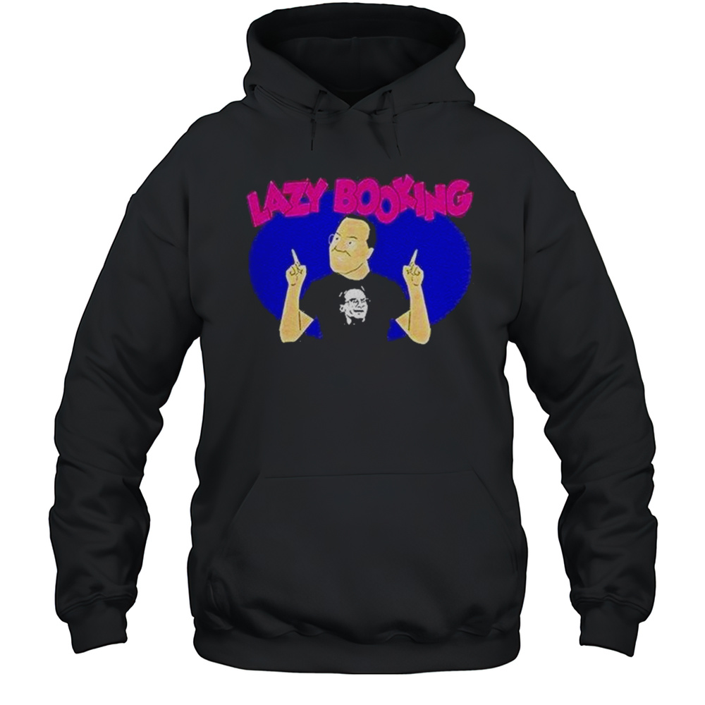 Jim Cornette Lazy Booking Shirt Unisex Hoodie