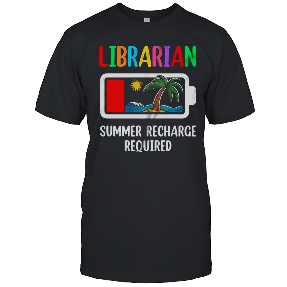 Librarian Summer Recharge Required Last Day Of School Shirt