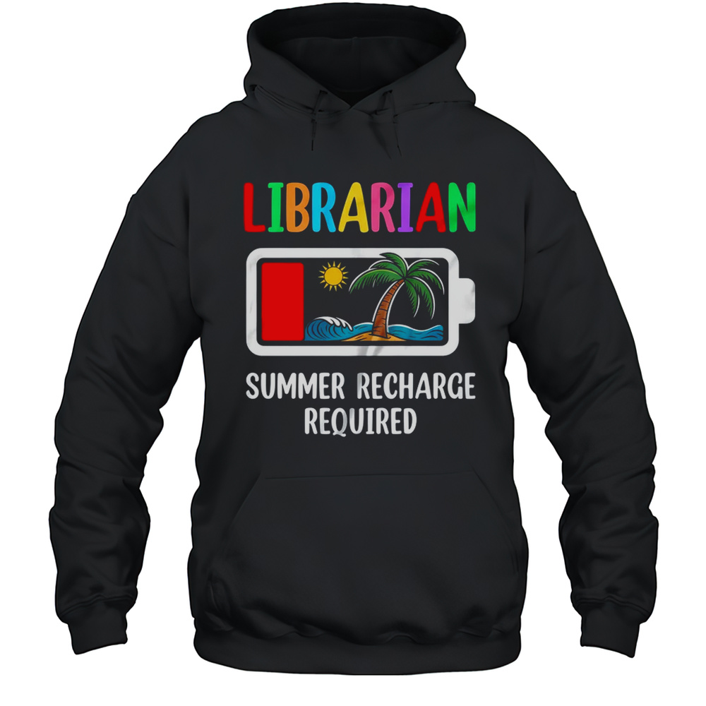 Librarian Summer Recharge Required Last Day Of School Shirt Unisex Hoodie